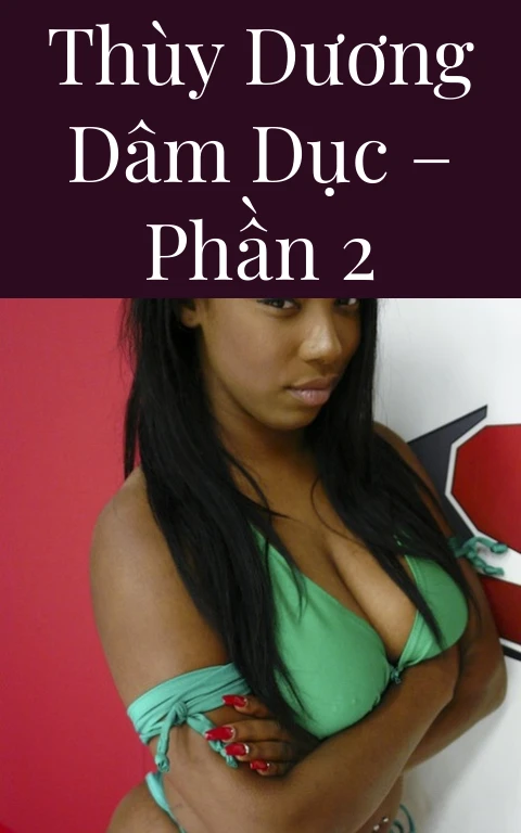 Thùy Dương dâm dục – Phần 2