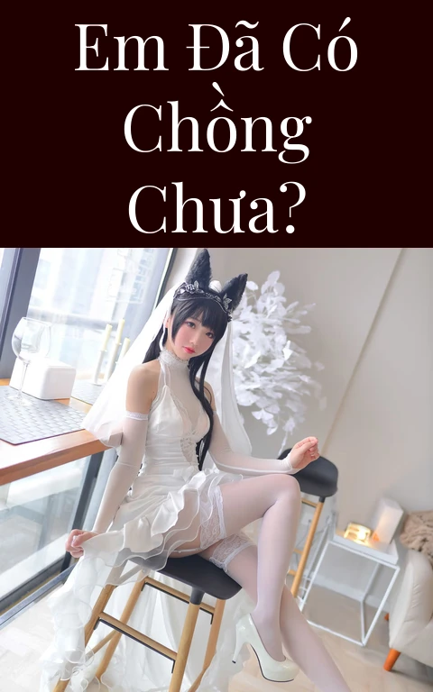 Em đã có chồng chưa?