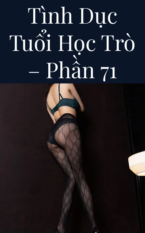 Tình dục tuổi học trò – Phần 71