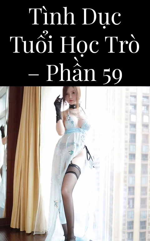 Tình dục tuổi học trò – Phần 59