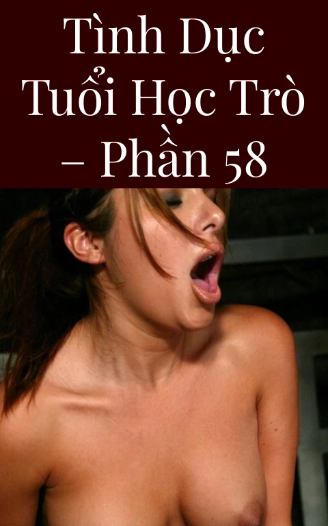 Tình dục tuổi học trò – Phần 58