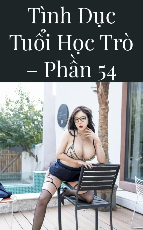 Tình dục tuổi học trò – Phần 54