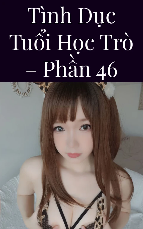 Tình dục tuổi học trò – Phần 46