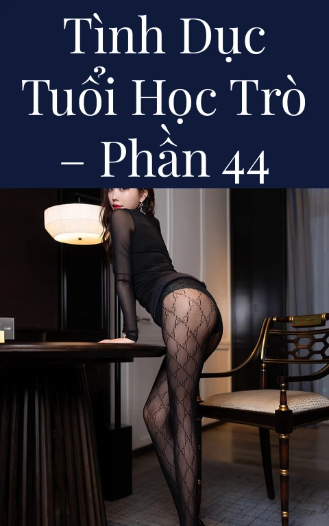 Tình dục tuổi học trò – Phần 44