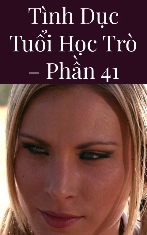 Tình dục tuổi học trò – Phần 41