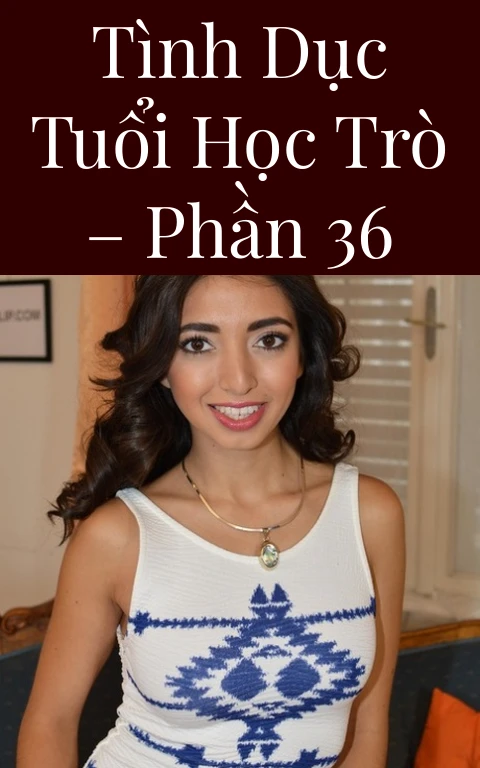 Tình dục tuổi học trò – Phần 36