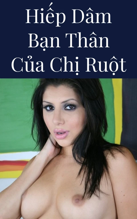 Hiếp dâm bạn thân của chị ruột