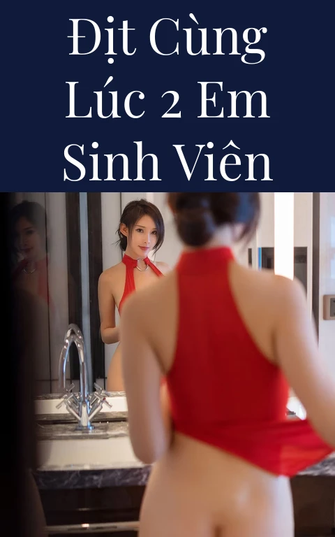 Địt cùng lúc 2 em sinh viên