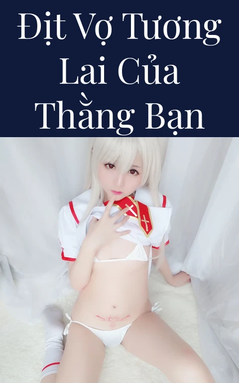 Địt vợ tương lai của thằng bạn