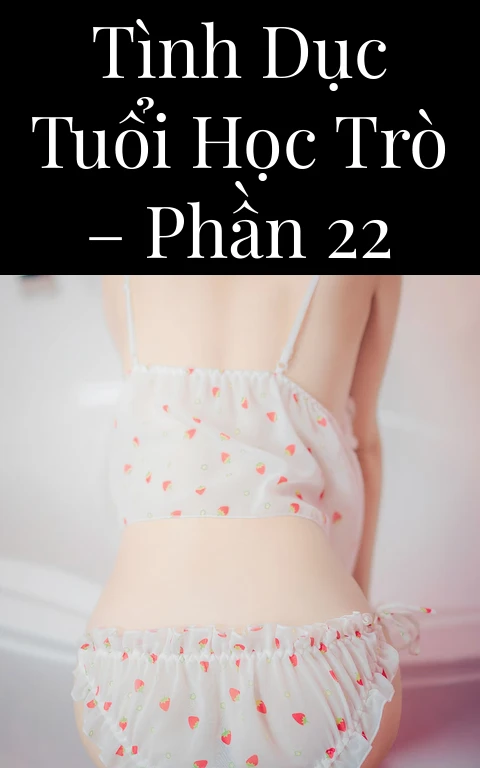 Tình dục tuổi học trò – Phần 22