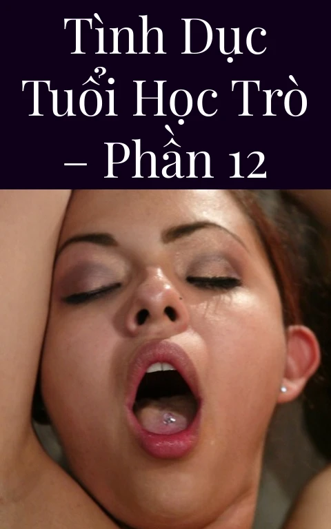 Tình dục tuổi học trò – Phần 12