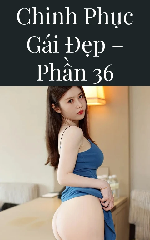 Chinh phục gái đẹp – Phần 36