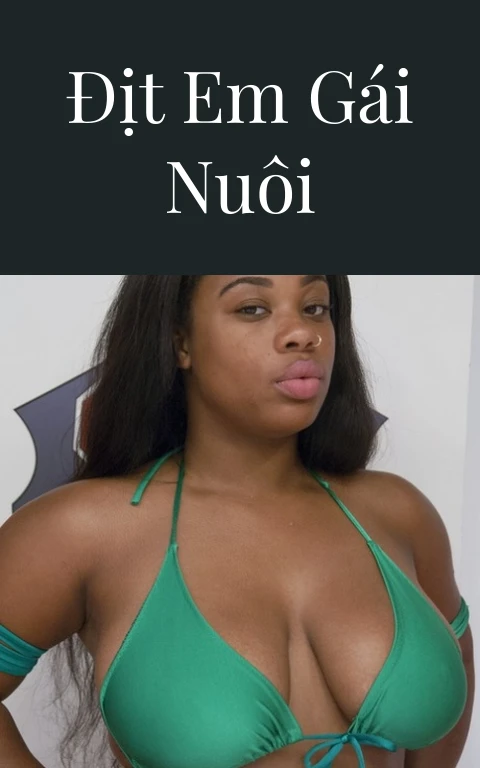 Địt em gái nuôi