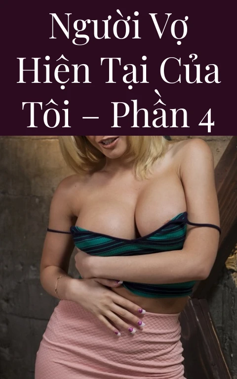 Người vợ hiện tại của tôi – Phần 4