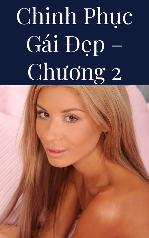 Chinh phục gái đẹp – Chương 2
