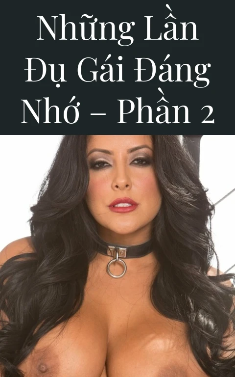 Những lần đụ gái đáng nhớ – Phần 2