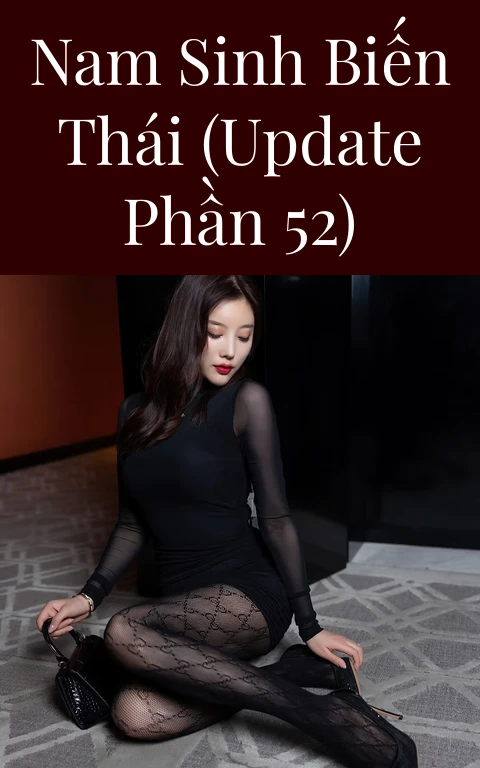 Nam sinh biến thái (Update Phần 52)