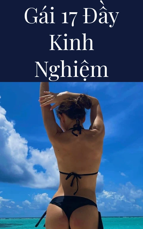 Gái 17 đầy kinh nghiệm