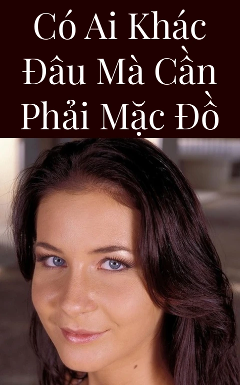 Có ai khác đâu mà cần phải mặc đồ