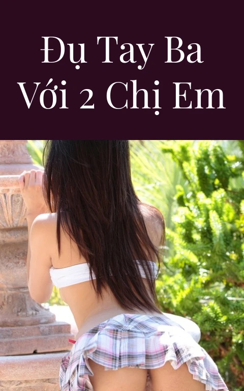 Đụ tay ba với 2 chị em