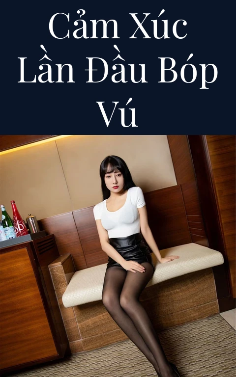 Cảm xúc lần đầu bóp vú