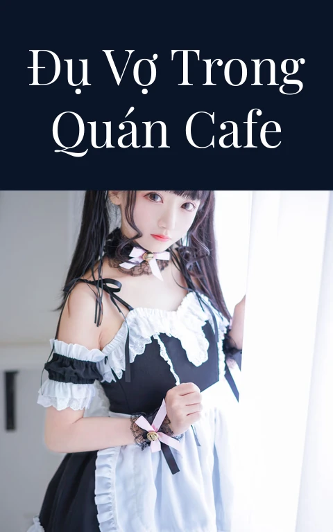 Đụ vợ trong quán cafe