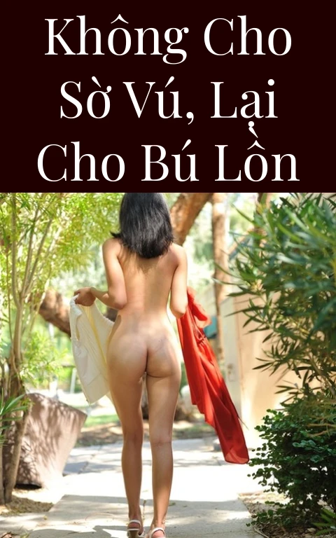 Không cho sờ vú, lại cho bú lồn