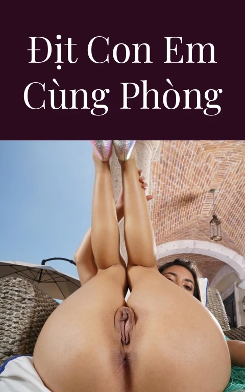 Địt con em cùng phòng