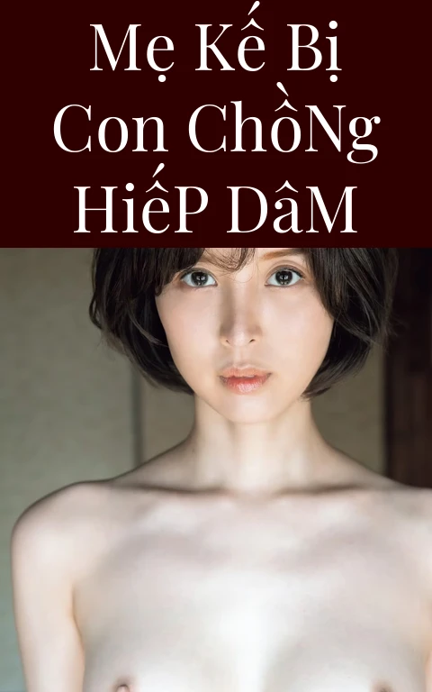 Mẹ Kế Bị Con Chồng Hiếp Dâm